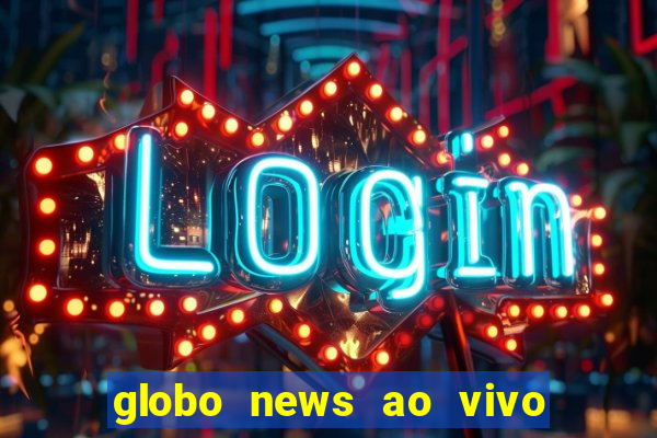 globo news ao vivo mega canais